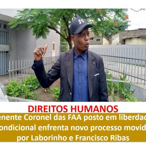 Tenente Coronel das FAA posto em liberdade condicional enfrenta novo processo movido por Laborinho e Francisco Ribas