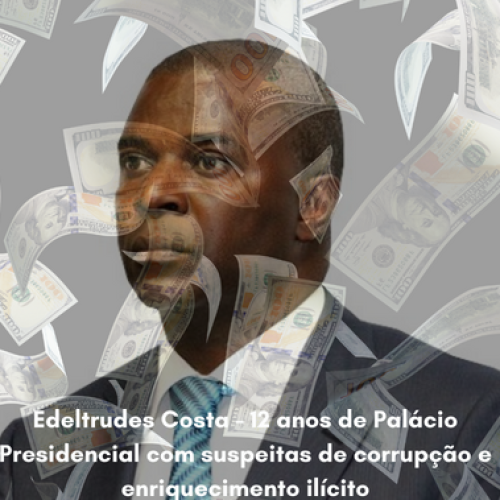 Edeltrudes Costa – 12 anos de Palácio Presidencial com suspeitas de corrupção e enriquecimento ilícito